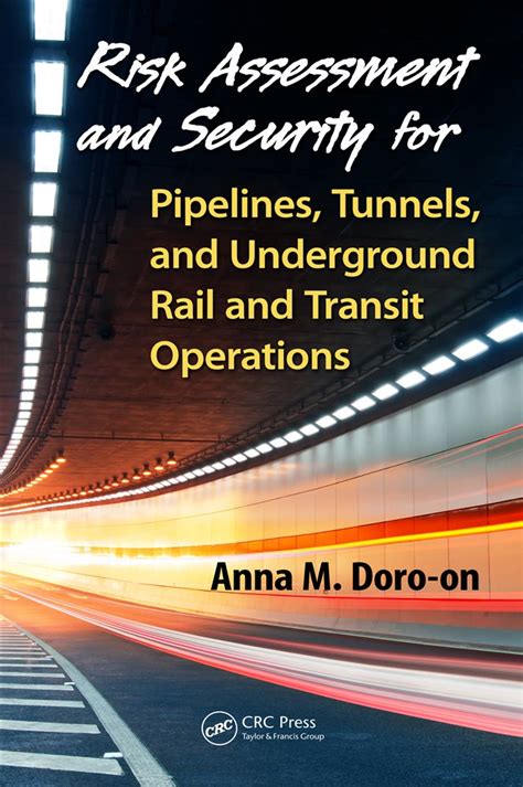 Read Online Risk Assessment And Security For Pipelines Tunnels And Underground Rail And Transit Operations 