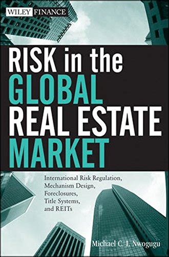 Download Risk In The Global Real Estate Market International Risk Regulation Mechanism Design Foreclosures Title Systems And Reits Wiley Finance 