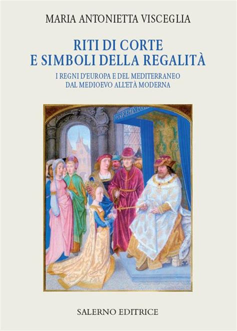 Read Riti Di Corte E Simboli Della Regalit I Regni Deuropa E Del Mediterraneo Dal Medioevo Allet Moderna 