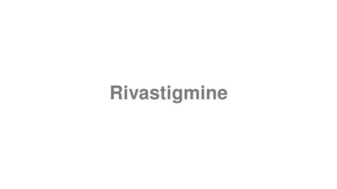 rivastigmine pronunciation - MedHelp