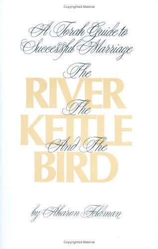 Read River The Kettle And The Bird A Torah Guide To A Successful Marriage 