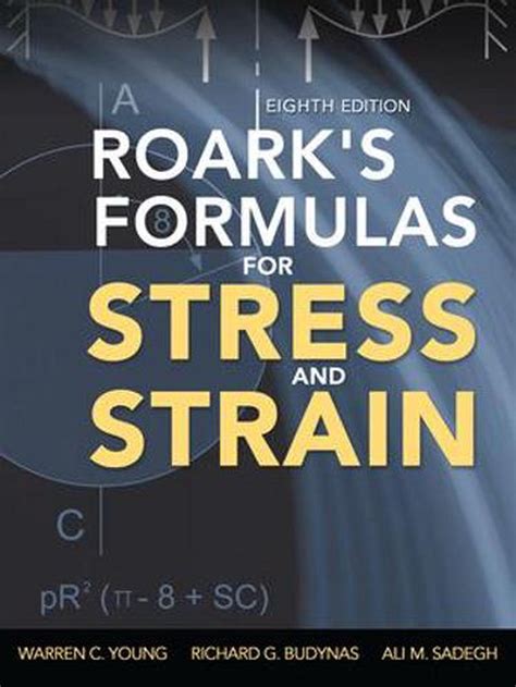 Read Roarks Formulas For Stress And Strain 8Th Edition By Young Warren C Budynas Richard G Sadegh Ali 2012 Hardcover 