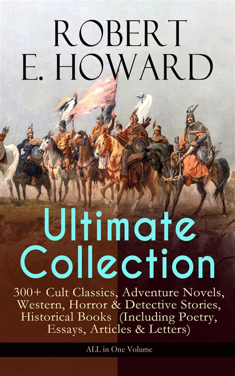 Read Online Robert E Howard Ultimate Collection 300 Cult Classics Adventure Novels Western Horror Detective Stories Historical Books Including Poetry West The Cthulhu Mythos Tales And More 