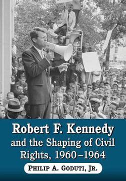 Read Online Robert F Kennedy And The Shaping Of Civil Rights 1960 1964 