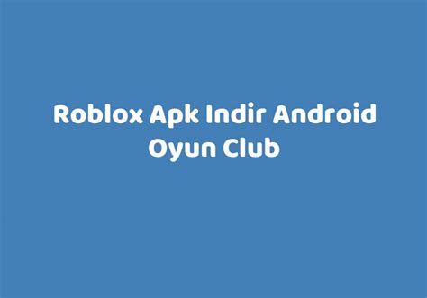 roblox apk indir android oyun club