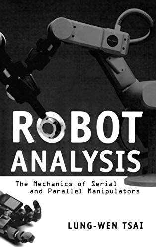 Read Online Robot Analysis The Mechanics Of Serial And Parallel Manipulators 