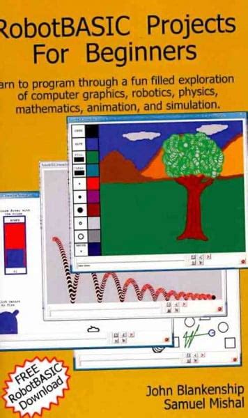 Robotbasic Projects For Beginners Learn To Program Through An Exploration Of Computer Graphics Robotics Simulation And Animation