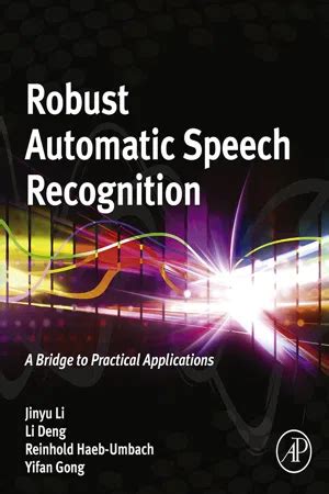 Read Online Robust Automatic Speech Recognition A Bridge To Practical Applications 