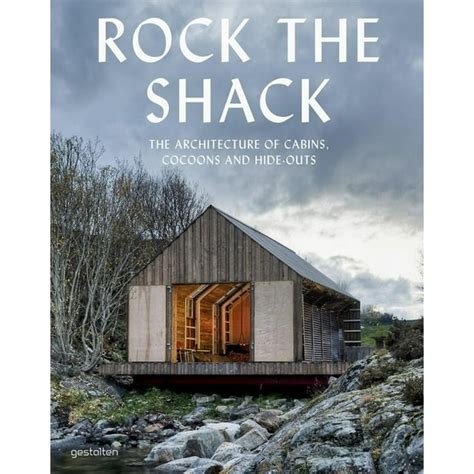 Read Rock The Shack The Architecture Of Cabins Cocoons And Hide Outs 