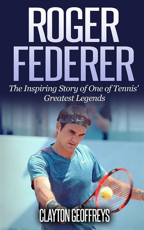 Read Roger Federer The Inspiring Story Of One Of Tennis Greatest Legends Tennis Biography Books 