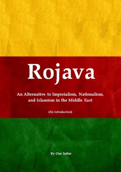 Full Download Rojava An Alternative To Imperialism Nationalism And Islamism In The Middle East An Introduction 