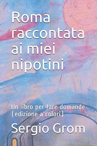 Full Download Roma Raccontata Ai Miei Nipotini Un Libro Per Fare Domande 