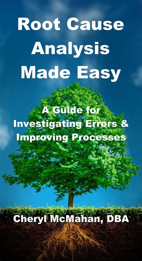 Root Cause Analysis Made Easy A Guide For Investigating Errors And Improving Processes