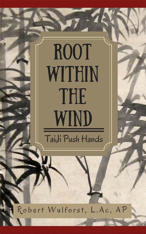 Root Within The Wind Taiji Push Hands English Edi
