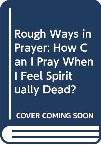 Read Online Rough Ways In Prayer How Can I Pray When I Feel Spiritually Dead 