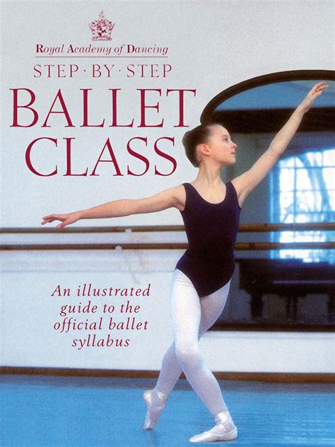 Royal Academy Of Dancing Step By Step Ballet Class Illustratedto The Official Ballet Syllabus