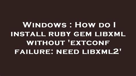 ruby extconf failure need libxml2