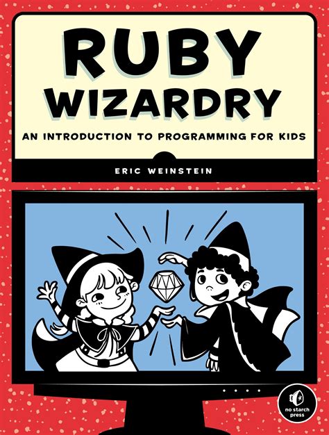 Ruby Wizardry: An Introduction To Programming For Kids
