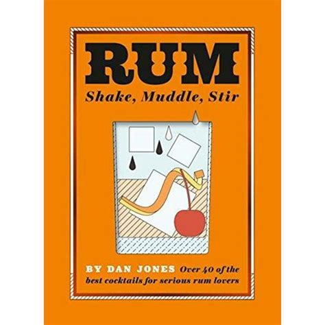 Rum Shake Muddle Stir Over 40 Of The Best Cocktails For Serious Rum Lovers