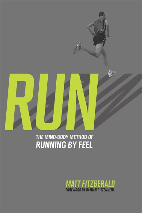 Full Download Run The Mind Body Method Of Running By Feel Matt Fitzgerald 