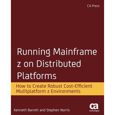 Running Mainframe Z On Distributed Platforms How To Create Robust Cost Efficient Multiplatform Z Environments