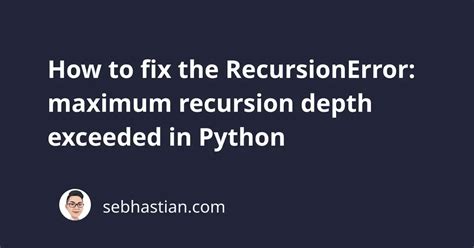 runtime error maximum recursion depth exceeded python