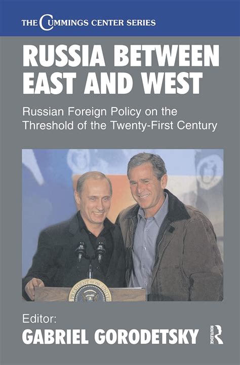 Read Online Russia Between East And West Russian Foreign Policy On The Threshhold Of The Twenty First Century Russian Foreign Policy In The Wake Of The Cold War 1991 2001 Cummings Center Series 