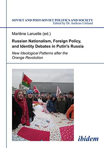 Read Russian Nationalism Foreign Policy And Identity Debates In Putins Russia New Ideological Patterns After The Orange Revolution Soviet And Post Soviet Politics And Society 