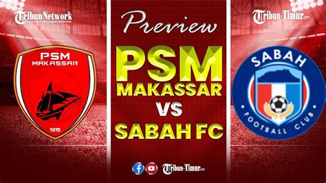 SABAH F.C. VS PSM MAKASSAR LINEUPS：Saksikan 3 Laga Sisa PSM Makassar dan Borneo FC di Fase Grup