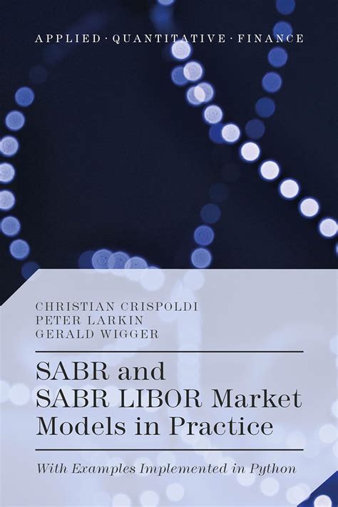 Full Download Sabr And Sabr Libor Market Models In Practice With Examples Implemented In Python Applied Quantitative Finance 