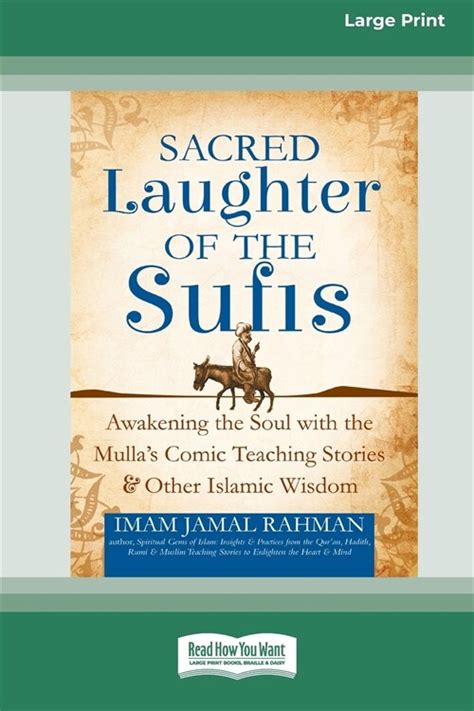 Read Online Sacred Laughter Of The Sufis Awakening The Soul With The Mullas Comic Teaching Stories And Other Islamic Wisdom 1St Edition By Rahman Imam Jamal 2014 Paperback 