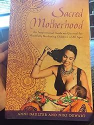 Read Sacred Motherhood An Inspirational Guide And Journal For Mindfully Mothering Children Of All Ages 
