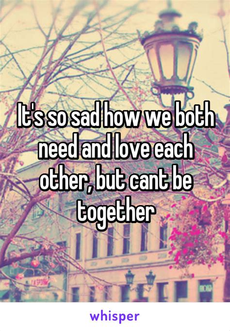 sad we love each other but cant be together quotes