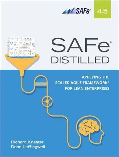 Safe 45 Distilled Applying The Scaled Agile Framework For Lean Software And Systems Engineering