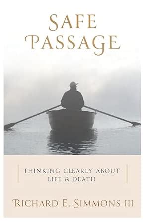 Safe Passage Thinking Clearly About Life Death