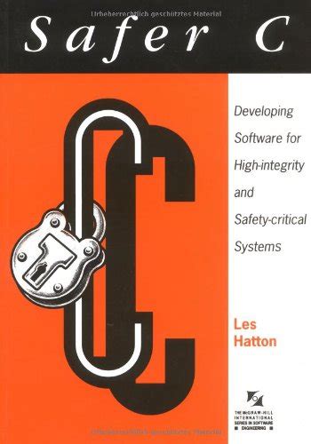 Safer C: Developing Software For High Integrity And Safety Critical Systems ( Mc Graw Hill International Series In Software Engineering)