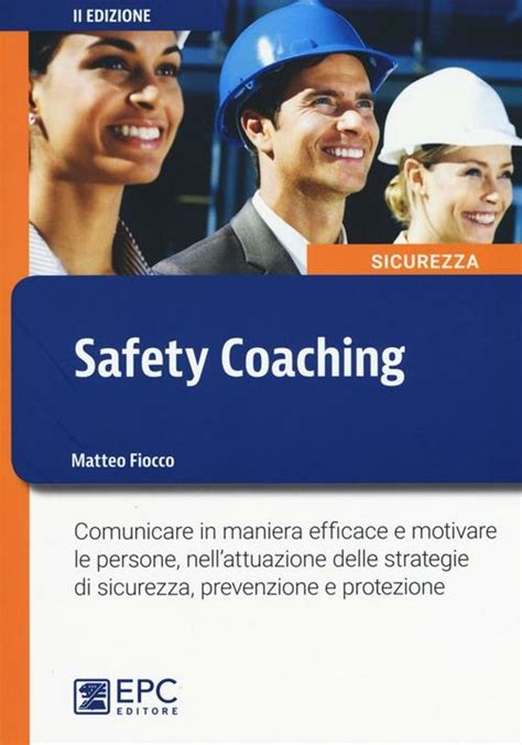 Full Download Safety Coaching Comunicare In Maniera Efficace E Motivare Le Persone Nellattuazione Delle Strategie Di Sicurezza Prevenzione E Protezione 