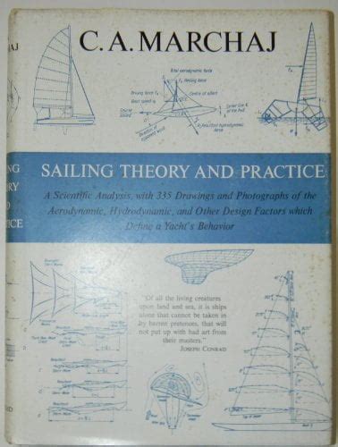 Read Sailing Theory And Practice A Scientific Analysis With 335 Drawings And Photographs Of The Aerodynamic Hydrodynamic And Other Design Factors Which Define A Yachts Behaviour 