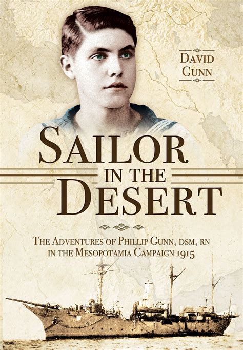 Download Sailor In The Desert The Adventures Of Philip Gunn Dsm Rn In The Mesopotamia Campaign 1915 