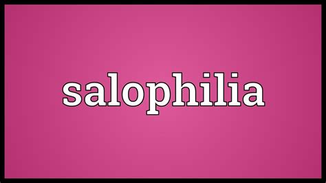 Salophilia