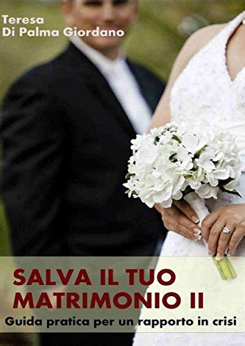 Full Download Salva Il Tuo Matrimonio Ii Pronto Soccorso Per Un Rapporto In Crisi Come Rendere Felice Il Tuo Rapporto Di Coppia 