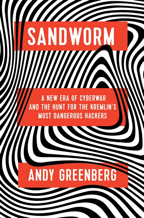 sandworm a new era of cyberwar and the hunt for t