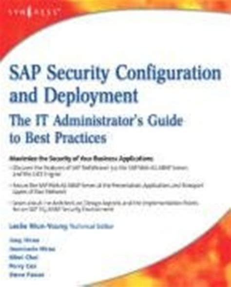 Sap Security Configuration And Deployment The It Administrators Guide To Best Practices