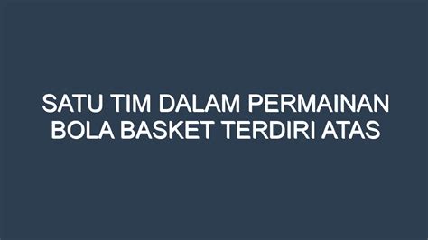 SATU TIM DALAM PERMAINAN BOLA BASKET 🌇 Ulasan tentang Satu Tim dalam Permainan Bola Basket Terdiri atas