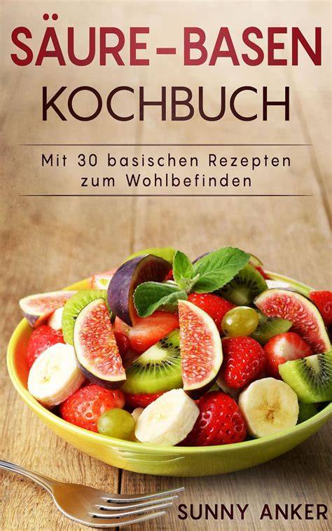 saure basen kochbuch mit basischen rezepten jeden