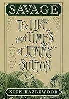 Read Savage The Life And Times Of Jemmy Button 