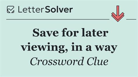 Save For Later Viewing For Short Nyt