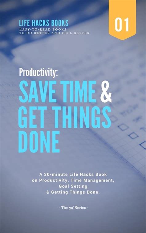 Save Time Get Things Done A 30 Minute Life Hacks Book On How To Increase Your Motivation How To Be More Productive How To Be More Efficient Get Books To Do Better And Feel Better