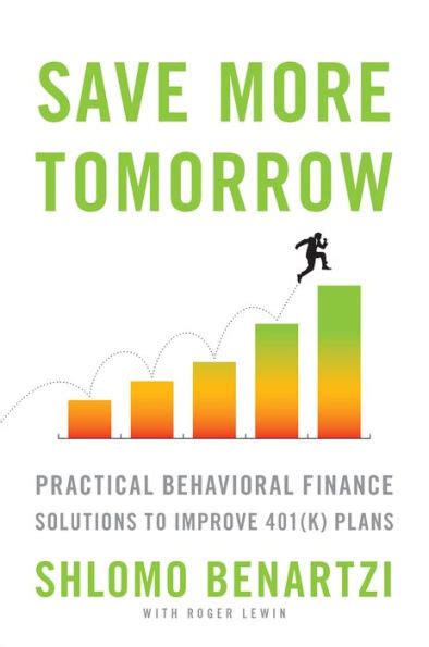 Full Download Save More Tomorrow Practical Behavioral Finance Solutions To Improve 401 K Plans 