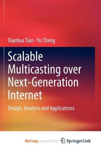 scalable multicasting over next generation internet design analysis and applications